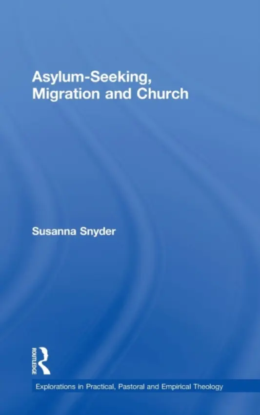 Asylum-Seeking, Migration and Church - Snyder, Susanna