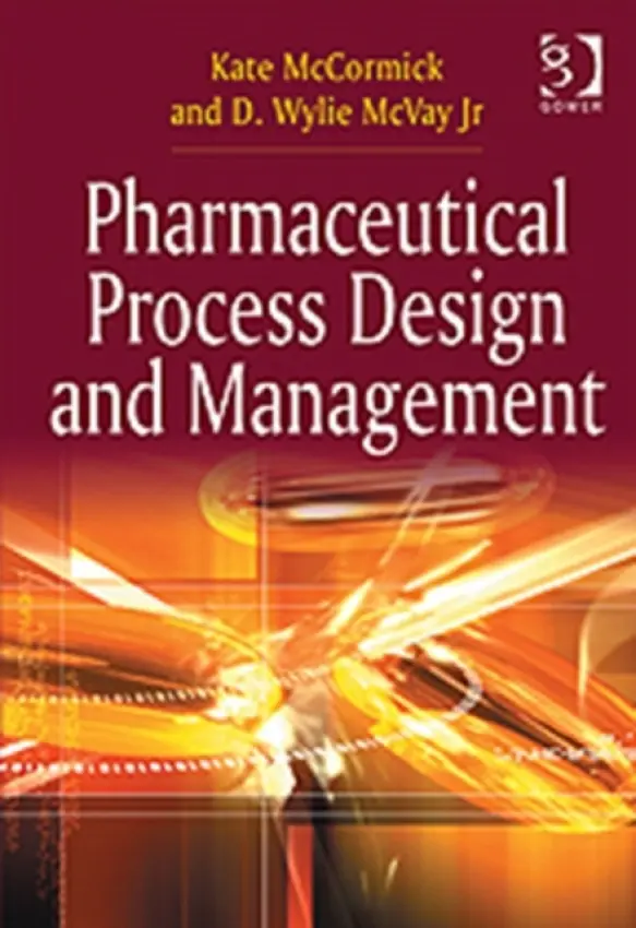 Pharmaceutical Process Design and Management - McCormick, Kate a Jr, D. Wylie McVay