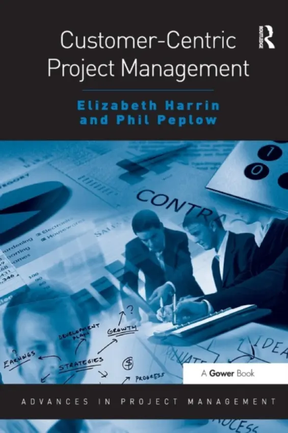 Customer-Centric Project Management - Harrin, Elizabeth a Peplow, Phil