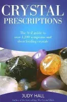 Crystal Prescriptions - The A-Z guide to over 1,200 symptoms and their healing crystals - Hall, Judy