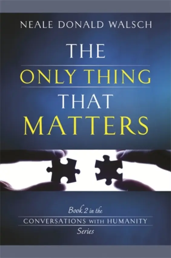 Only Thing That Matters - Walsch, Neale Donald