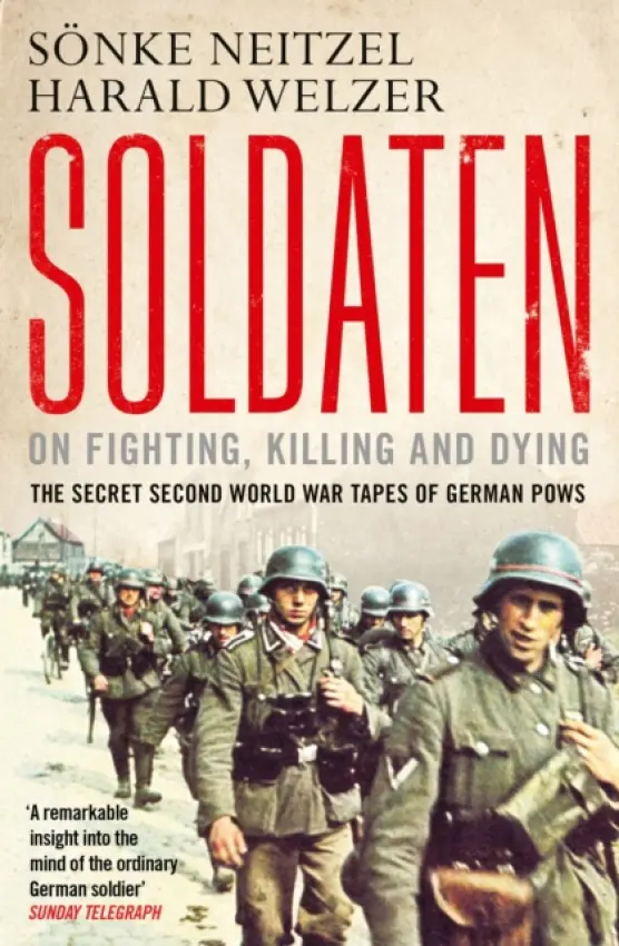 Soldaten - On Fighting, Killing and Dying - Neitzel Sönke, Harald Welzer