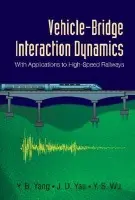 Vehicle-bridge Interaction Dynamics: With Applications To High-speed Railways - Yang, Yeong-bin (Chongqing University, China) a Yau, Jong-dar (Tamkang Univ, Taiwan) a Wu, Yean-seng (Sinotech Engineering Consultants, Inc, Taipei, Taiwan)