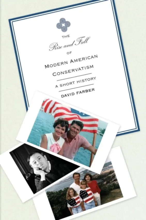 Rise and Fall of Modern American Conservatism - Farber, David
