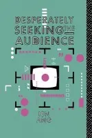 Desperately Seeking the Audience - Ang, Ien