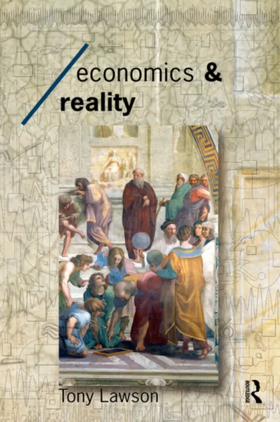 Economics and Reality - Lawson, Tony (University of Cambridge, UK)