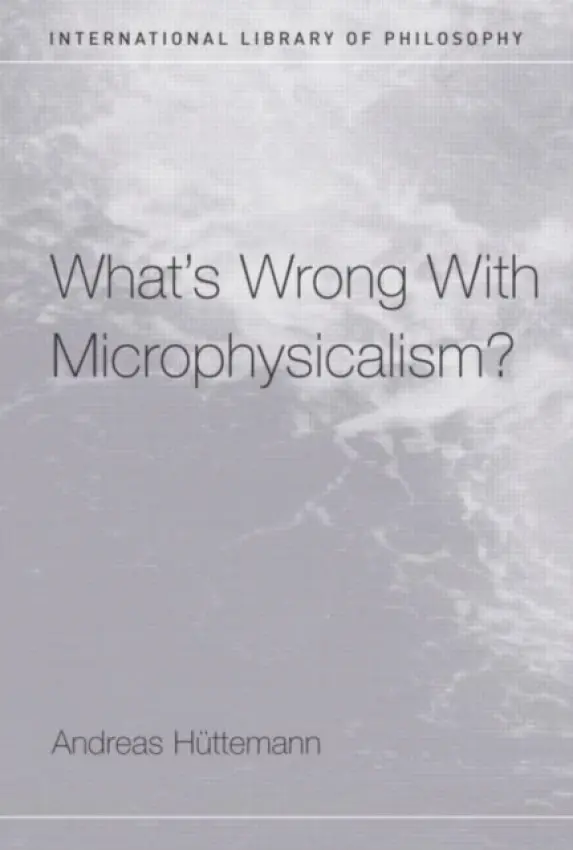 What's Wrong With Microphysicalism? - Huttemann, Andreas