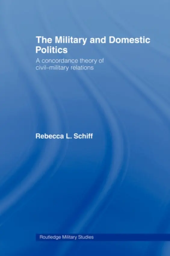 Military and Domestic Politics - Schiff, Rebecca L. (Brandeis University, USA)