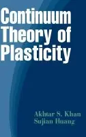 Continuum Theory of Plasticity - Khan, Akhtar S. (The University of Maryland Baltimore County) a Huang, Sujian (Materials Research, Smith International Inc., Houston, Texas)
