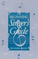 Beginning Singer's Guide - Davis, Richard