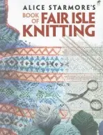Alice Starmore's Book of Fair Isle Knitting - Starmore, Alice