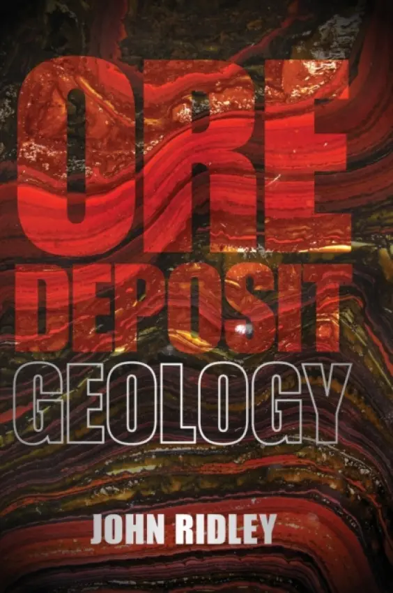 Ore Deposit Geology - Ridley, John (Colorado State University)