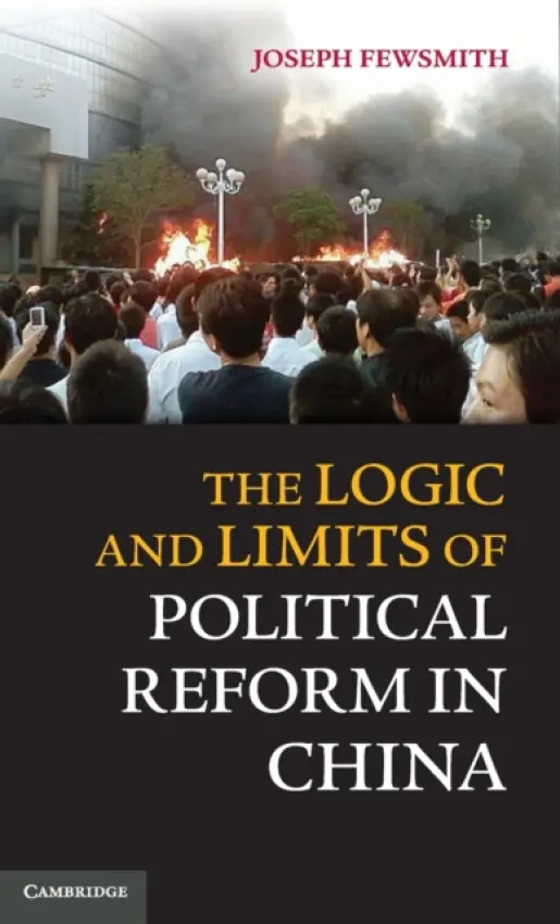 Logic and Limits of Political Reform in China - Fewsmith, Joseph (Boston University)