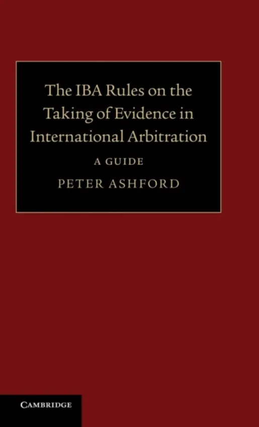 IBA Rules on the Taking of Evidence in International Arbitration - Ashford, Peter