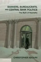 Bankers, Bureaucrats, and Central Bank Politics - Adolph, Christopher