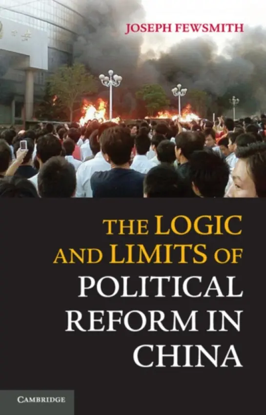 Logic and Limits of Political Reform in China - Fewsmith, Joseph (Boston University)
