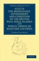 Notes on the Mineralogy, Government and Condition of the British West India Islands and North-American Maritime Colonies - Cochrane, Thomas