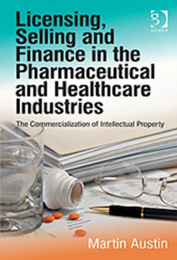 Licensing, Selling and Finance in the Pharmaceutical and Healthcare Industries - Austin, Martin