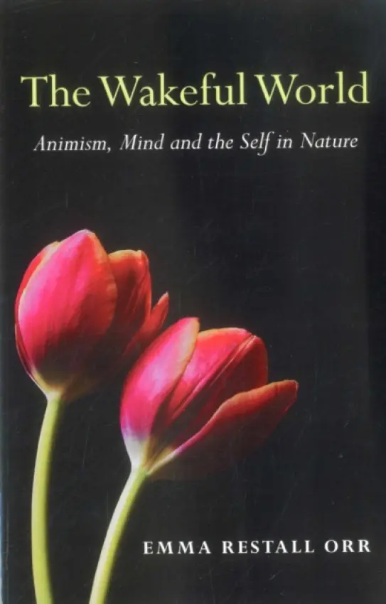 Wakeful World, The - Animism, Mind and the Self in Nature - Restall Orr, Emma