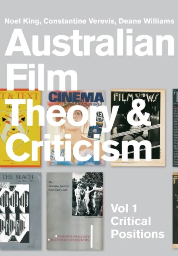 Australian Film Theory and Criticism - Williams, Deane a Verevis, Constantine (Monash University, Australia) a King, Noel