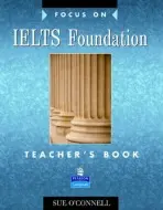Focus on IELTS Foundation Teachers Book - O'Connell, Sue