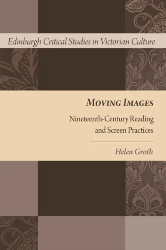Moving Images - Groth, Helen (Professor of English, University of New South Wales)