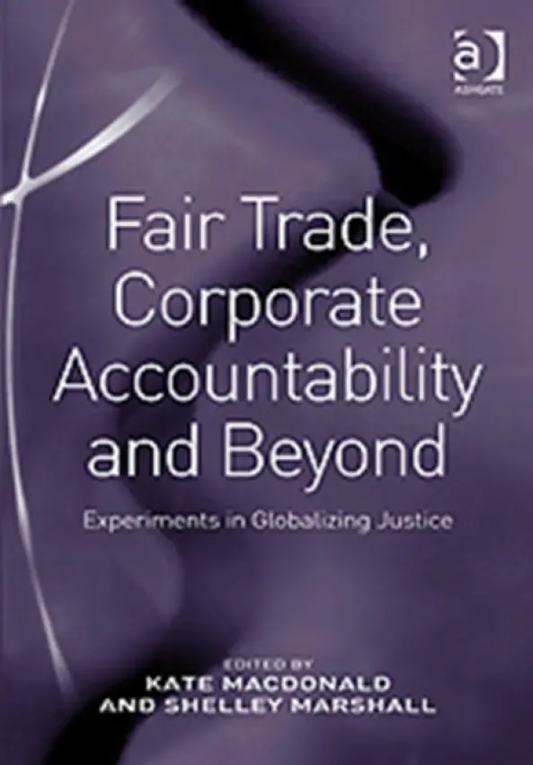 Fair Trade, Corporate Accountability and Beyond - Marshall, Shelley