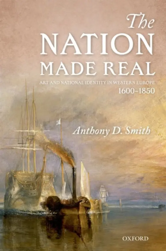 Nation Made Real - Smith, Anthony D. (Emeritus Professor in Nationalism and Ethnicity, London School of Economics)