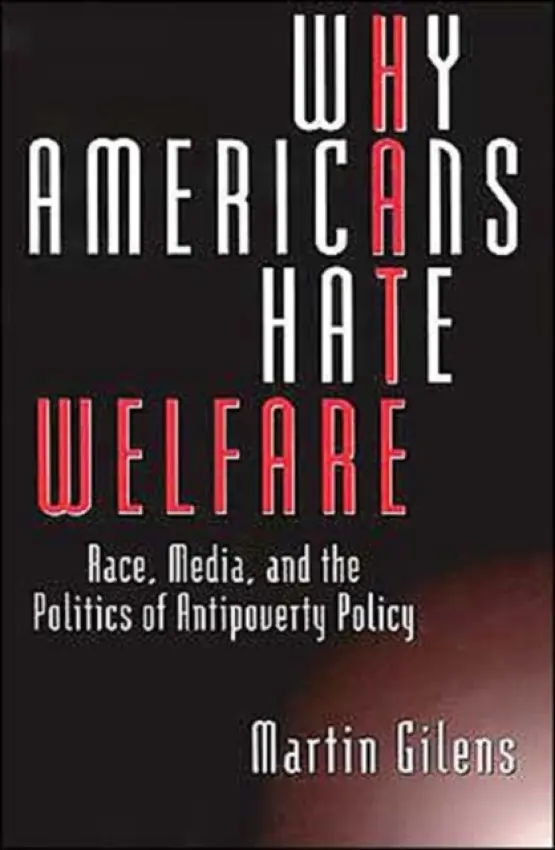 Why Americans Hate Welfare - Gilens, Martin