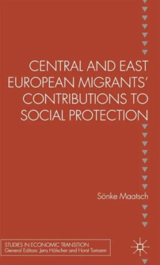 Central and East European Migrants' Contributions to Social Protection - Maatsch, S.