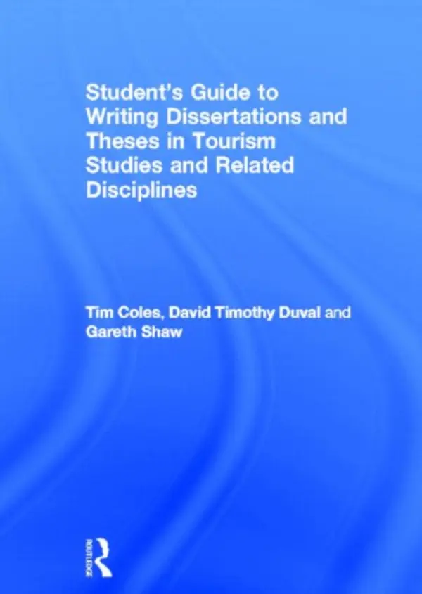 Student's Guide to Writing Dissertations and Theses in Tourism Studies and Related Disciplines - Coles, Tim (University of Exeter, UK) a Duval, David Timothy (University of Otago, New Zealand) a Shaw, Gareth (Exeter University, UK)