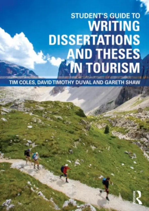 Student's Guide to Writing Dissertations and Theses in Tourism Studies and Related Disciplines - Coles, Tim (University of Exeter, UK) a Duval, David Timothy (University of Otago, New Zealand) a Shaw, Gareth (Exeter University, UK)