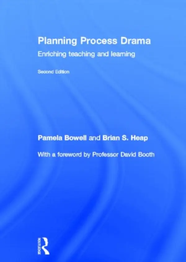 Planning Process Drama - Bowell, Pamela (Bishop Grosseteste University, UK) a S. Heap, Brian (University of the West Indies, Trinidad and Tobago)