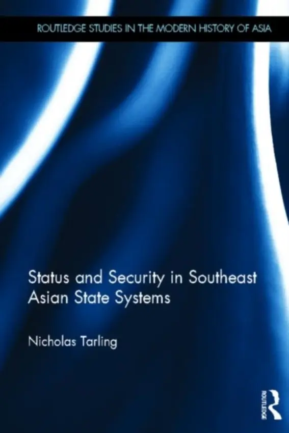 Status and Security in Southeast Asian State Systems - Tarling, Nicholas (University of Auckland, New Zealand)