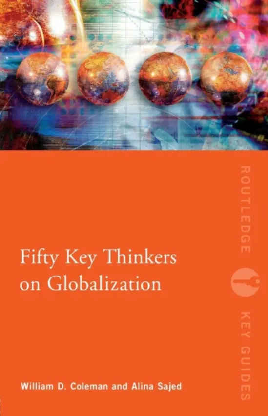 Fifty Key Thinkers on Globalization - Coleman, William (McMaster University, Canada) a Sajed, Alina (University of Hong Kong, China)