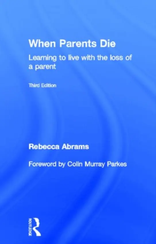When Parents Die - Abrams, Rebecca (Freelance journalist and author, UK)