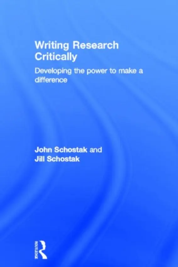 Writing Research Critically - Schostak, John a Schostak, Jill (University of East Anglia, UK)