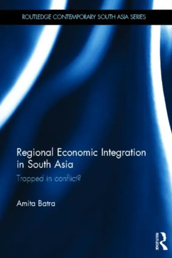 Regional Economic Integration in South Asia - Batra, Amita (Jawaharlal Nehru University, India)