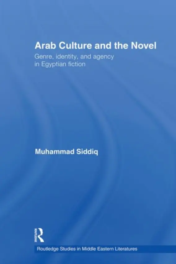 Arab Culture and the Novel - Siddiq, Muhammad (University of California, Berkeley, USA)