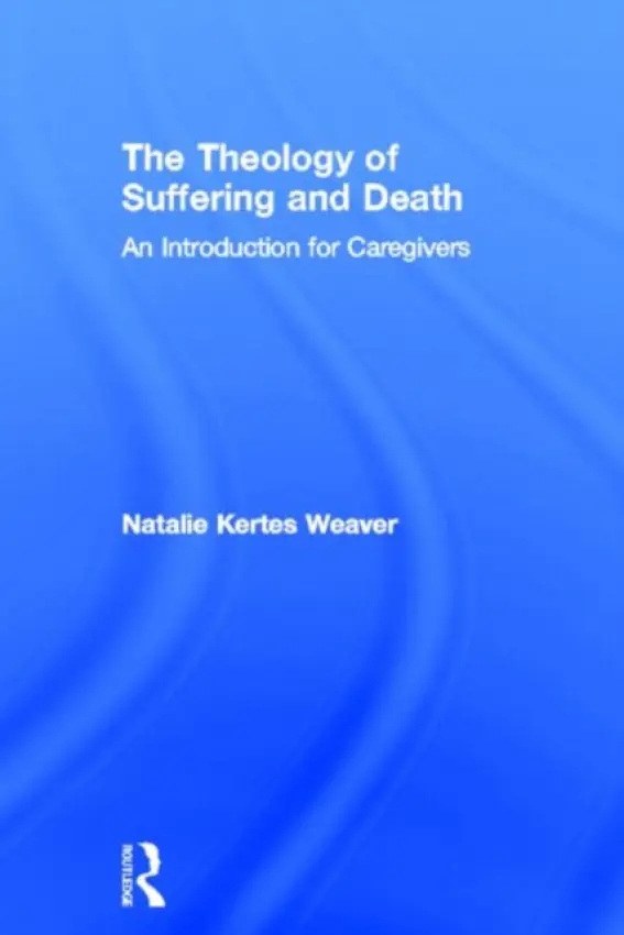 Theology of Suffering and Death - Weaver, Natalie Kertes (Ursuline College, USA)