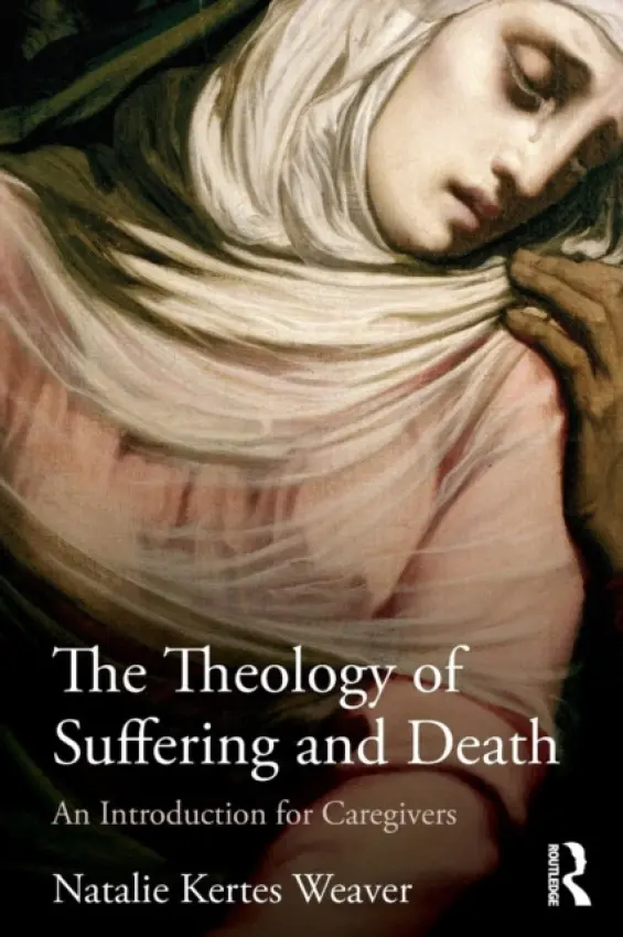 Theology of Suffering and Death - Weaver, Natalie Kertes (Ursuline College, USA)