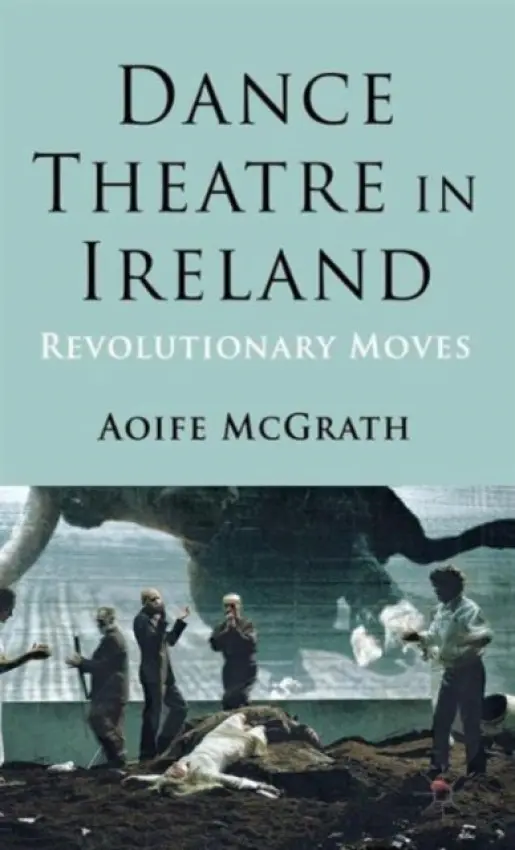 Dance Theatre in Ireland - McGrath, A.