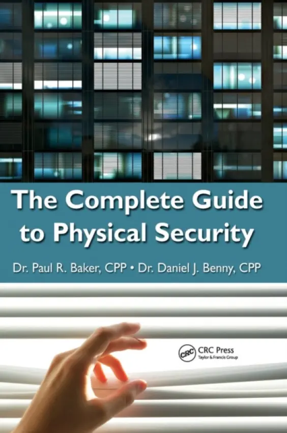 Complete Guide to Physical Security - Baker, Paul R. (Rand Corporation, Arlington, Virginia, USA) a Benny, Daniel J., PhD (Harrisburg, Pennsylvania, USA)