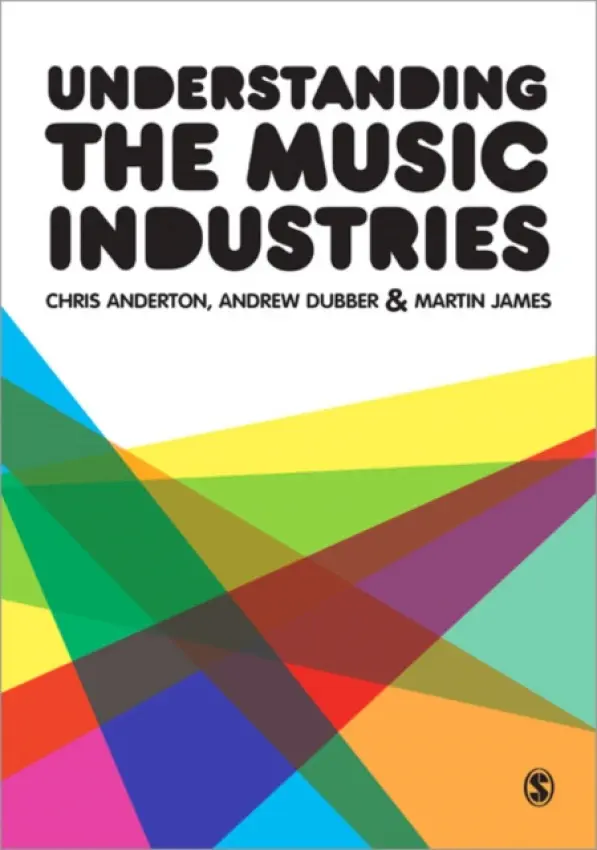 Understanding the Music Industries - Anderton, Chris a Dubber, Andrew a James, Martin