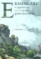 Ermengard of Narbonne and the World of the Troubadours - Cheyette, Fredric L.