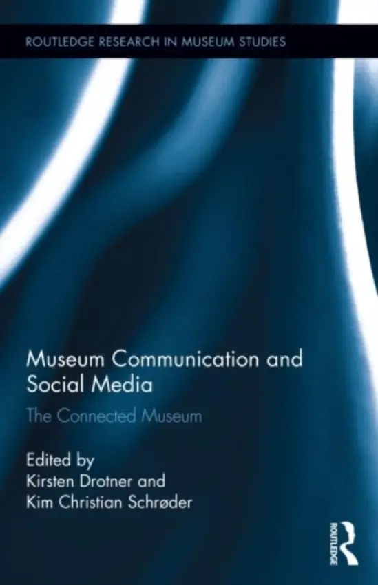 Museum Communication and Social Media - Drotner, Kirsten (University of Southern Denmark, Denmark) a Schroder, Kim Christian (Roskilde University, Denmark)