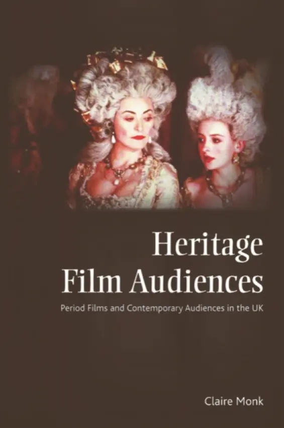 Heritage Film Audiences - Monk, Claire (Reader in Film and Film Culture, De Montfort University)
