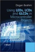 Using LEDs, LCDs and GLCDs in Microcontroller Projects - Ibrahim, Dogan (Near East University (in Cyprus))