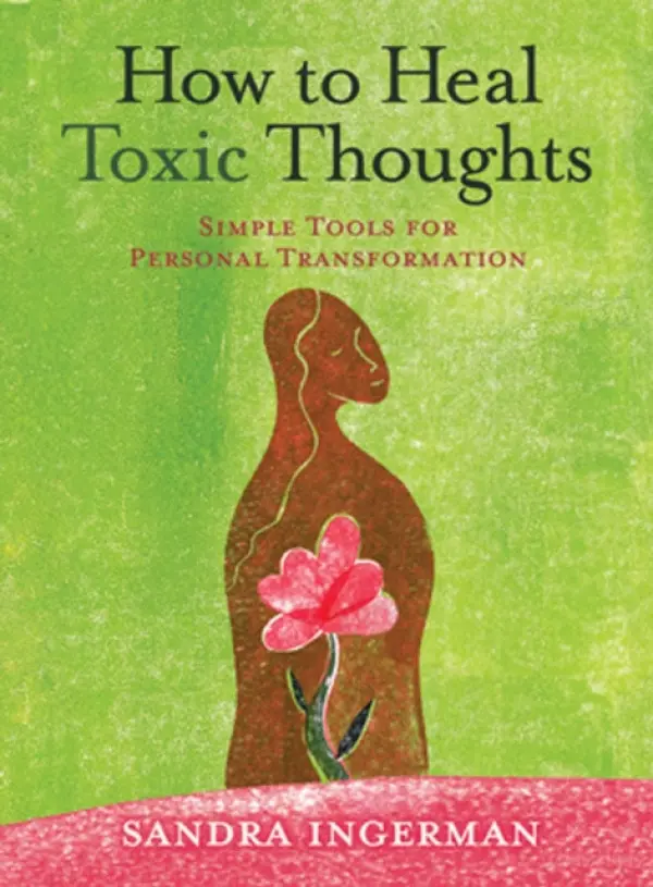 How to Heal Toxic Thoughts - Sandra Ingermanová
