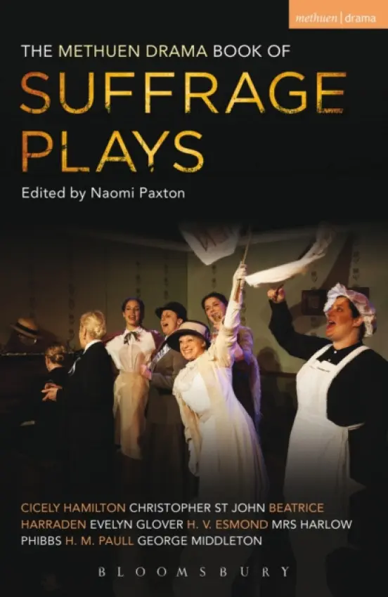 Methuen Drama Book of Suffrage Plays - Hamilton, Cicely a John, Christopher St a Harraden, Beatrice a Glover, Evelyn a Esmond, H.V. a Paull, H.M. a Phibbs, Harlow a Middleton, George